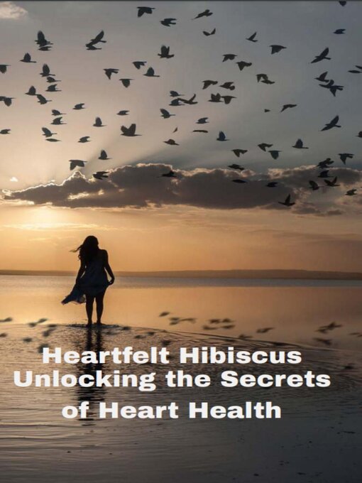Title details for Heartfelt Hibiscus  Unlocking the Secrets of Heart Health by Anand Roopnarine - Available